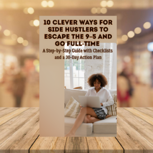 10 Clever Ways for Side Hustlers to Escape the 9 to 5 & Go Full-Time